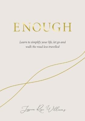 Enough: Learning to simplify life, let go and walk the path that's truly ours - Jessica Rose Williams - cover