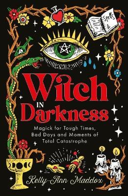 Witch in Darkness: Magic When You Need it Most - Kelly-Ann Maddox - cover