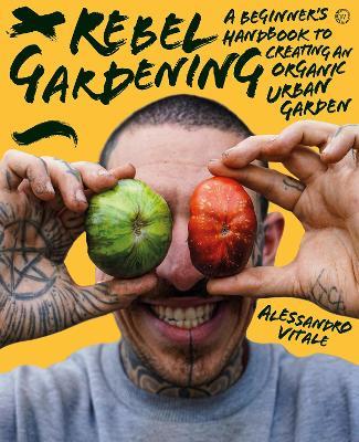 Rebel Gardening: A beginner's handbook to organic urban gardening - Alessandro Vitale - cover