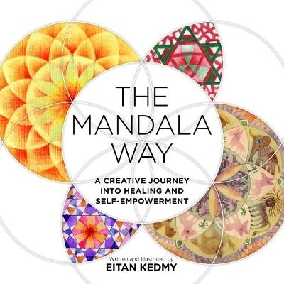 The Mandala Way: A Creative Journey into Healing and Self-empowerment - Eitan Kedmy - cover