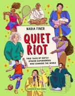 Quiet Riot: True Tales of Softly Spoken Superheroes Who Changed the World