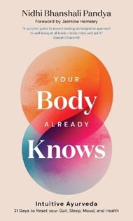 Your Body Already Knows: Intuitive Ayurveda – 21 Days to Reset your Gut, Sleep, Mood, and Health