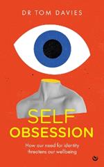 Self-Obsession: How our need for identity threatens our wellbeing