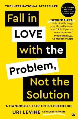 Fall in Love with the Problem, Not the Solution: A handbook for entrepreneurs - Uri Levine - cover