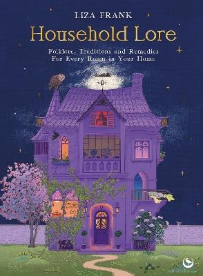 Household Lore: Folklore, Traditions and Remedies For Every Room in Your Home - Liza Frank - cover