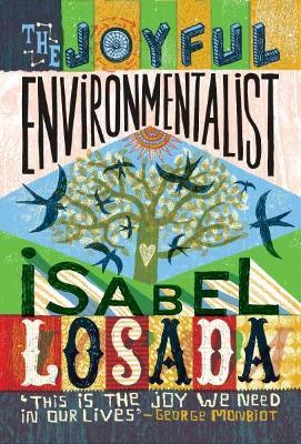 The Joyful Environmentalist (Revised and Updated 2nd Edition – with New Material): How to Practise without Preaching - Isabel Losada - cover