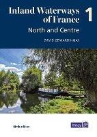 Inland Waterways of France Volume 1 North and Centre: North and Centre - David Edwards-May - cover