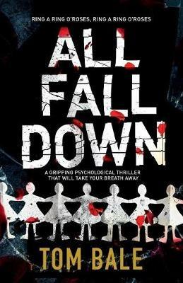 All Fall Down: A Gripping Psychological Thriller with a Twist That Will Take Your Breath Away - Tom Bale - cover
