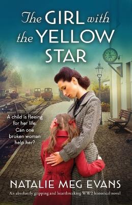 The Girl with the Yellow Star: An absolutely gripping and heartbreaking WW2 historical novel - Natalie Meg Evans - cover