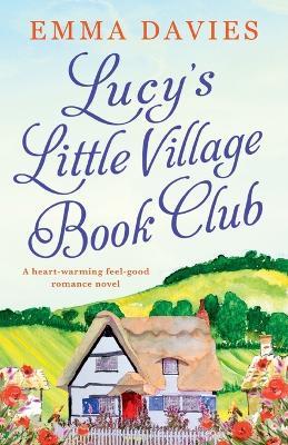 Lucy's Little Village Book Club: A heartwarming feel good romance novel - Emma Davies - cover