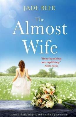 The Almost Wife: An absolutely gripping and emotional page turner - Jade Beer - cover