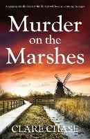 Murder on the Marshes: A gripping murder mystery thriller that will keep you turning the pages - Clare Chase - cover