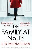 The Family at Number 13: An absolutely gripping psychological thriller - S D Monaghan - cover