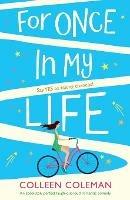 For Once In My Life: An absolutely perfect laugh out loud romantic comedy - Colleen Coleman - cover