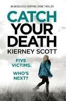 Catch Your Death: An absolutely gripping crime thriller - Kierney Scott - cover