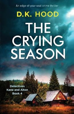 The Crying Season: An edge-of-your-seat crime thriller - D K Hood - cover