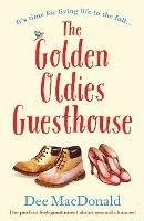 The Golden Oldies Guesthouse: The perfect feel good novel about second chances - Dee MacDonald - cover