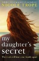 My Daughter's Secret: An absolutely heartbreaking page-turner with a jaw-dropping twist - Nicole Trope - cover