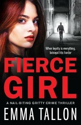 Fierce Girl: A nail-biting gritty crime thriller - Emma Tallon - cover