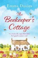 The Beekeeper's Cottage: An absolutely unputdownable feel good summer read - Emma Davies - cover