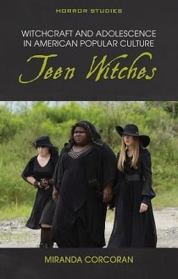 Witchcraft and Adolescence in American Popular Culture: Teen Witches - Miranda Corcoran - cover