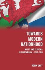 Towards Modern Nationhood: Wales and Slovenia in Comparison, c. 1750-1918