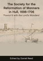 The Society for the Reformation of Manners in Hull, 1698-1706: 'Favour'd with the Lord's Wonders'