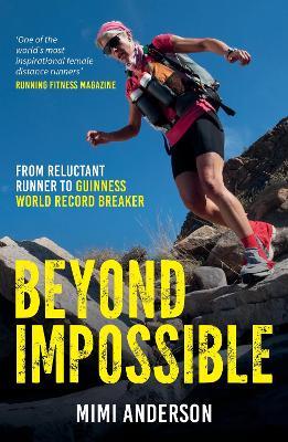 Beyond Impossible: From Reluctant Runner to Guinness World Record Breaker - Mimi Anderson - cover