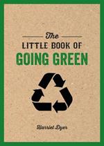 The Little Book of Going Green: An Introduction to Climate Change and How We Can Reduce Our Carbon Footprint