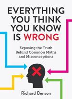Everything You Think You Know is Wrong