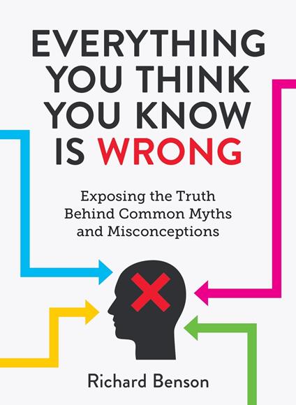 Everything You Think You Know is Wrong