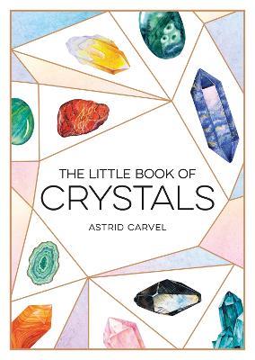 The Little Book of Crystals: A Beginner's Guide to Crystal Healing - Astrid Carvel - cover