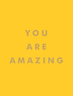You Are Amazing: Quotes and Statements to Make You Feel Empowered - Summersdale Publishers - cover
