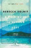 A Field Guide To Getting Lost - Rebecca Solnit - cover