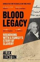 Blood Legacy: Reckoning With a Family's Story of Slavery - Alex Renton - cover