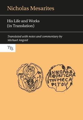 Nicholas Mesarites: His life and works (in translation) - Michael Angold - cover