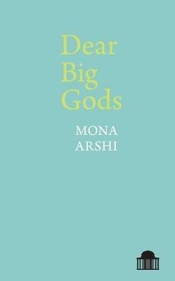 Dear Big Gods - Mona Arshi - cover