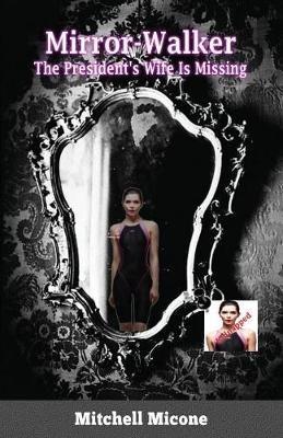 Mrror-Walker: The President's Wife is Missing - Mitchell Micone - cover
