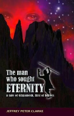 The Man Who Sought Eternity - Jeffrey Peter Clarke - cover