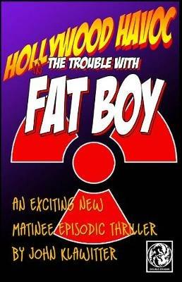 Hollywood Havoc: The Trouble With Fat Boy - John Klawitter - cover