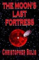 The Moon's Last Fortress - Christopher Bulis - cover