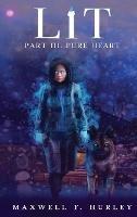 LiT: Part 3 - Pure Heart (Hardback) - Maxwell F Hurley - cover