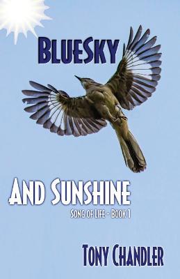 Bluesky and Sunshine (Song of Life - Book 1) - Tony Chandler - cover