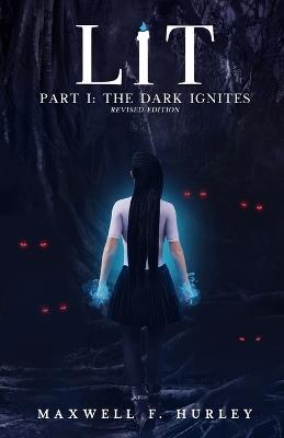 LiT Part 1 - The Dark Ignites (2024 Edition) - Maxwell F Hurley - cover