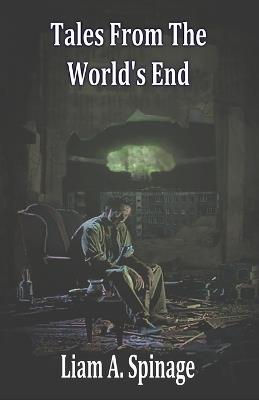 Tales From The World's End - Liam A Spinage - cover