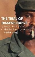 The Trial of Hissène Habré: How the People of Chad Brought a Tyrant to Justice - Celeste Hicks - cover