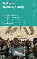 Kakuma Refugee Camp: Humanitarian Urbanism in Kenya's Accidental City