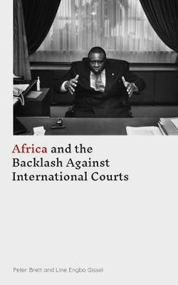 Africa and the Backlash Against International Courts - Peter Brett,Line Engbo Gissel - cover