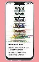 Work Want Work: Labour and Desire at the End of Capitalism