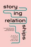 Storying Relationships: Young British Muslims Speak and Write about Sex and Love - Richard Phillips,Claire Chambers,Nafhesa Ali - cover